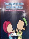 Yaratguvchimiz Allohni Bilish